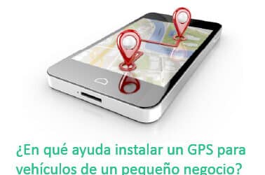 ¿En qué ayuda instalar un GPS para vehículos de un pequeño negocio?